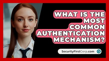 What Is The Most Common Authentication Mechanism? - SecurityFirstCorp.com