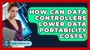 How Can Data Controllers Lower Data Portability Costs? - AI and Technology Law