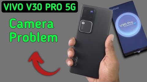Vivo v30 pro camera problem solve kaise karen, camera not working in Vivo v30 Pro