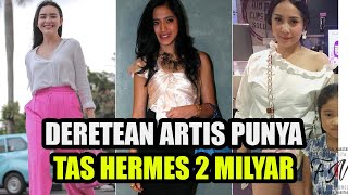 DERETEAN ARTIS PUNYA TAS HERMES 2 MILYAR, ADA YANG SAMPAI 10 MILYAR
