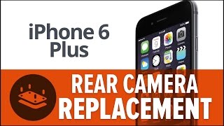 iPhone 6s Plus Rear Camera Replacement- How To