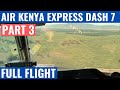 AIR KENYA EXPRESS DASH 7 | PART 3 | COCKPIT VIDEO | FLIGHTDECK ACTION | AFRICAN AVIATION