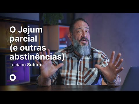 Luciano Subirá - O JEJUM PARCIAL E OUTRAS ABSTINÊNCIAS