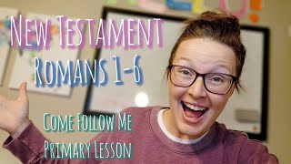 New Testament Romans 1-6 Come Follow Me 2023 Children s Primary Lesson