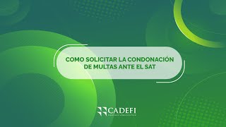Cadefi | Cómo solicitar la condonación de multas ante el SAT