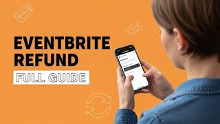 How to Get a Refund for Eventbrite Tickets (Step-by-Step Guide)