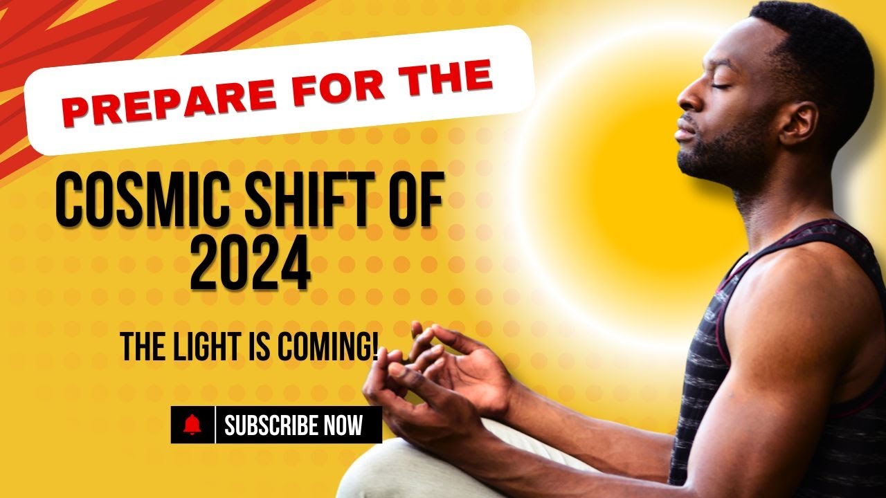 The Light is Coming! Prepare for the Cosmic Shift of 2024