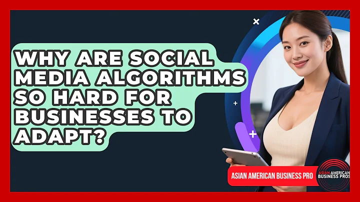Why Are Social Media Algorithms So Hard For Businesses To Adapt? - Asian American Business Pros