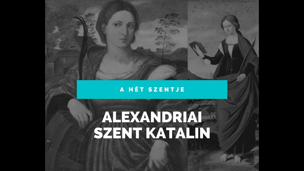 A HÉT SZENTJE ALEXANDRIAI SZENT KATALIN YouTube