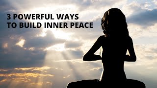 3 Powerful Ways to Build Inner Peace