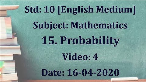 Std10 Mathematics "Probability" Video 4 Date:16-04-2020