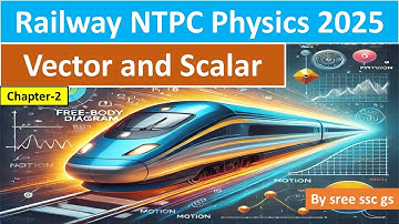"Vectors & Scalars Explained | Physics for Railway NTPC Exam 2025 | Sree SSC GS"