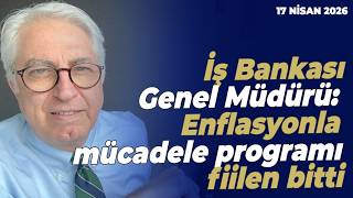 Murat Yetkin: İş Bankası Genel Müdürü: Enflasyonla mücadele programı fiilen bitti