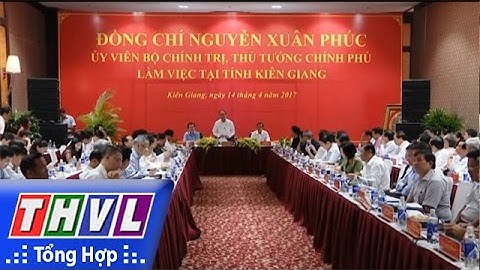 THVL | Thủ tướng Nguyễn Xuân Phúc làm việc với tỉnh Kiên Giang