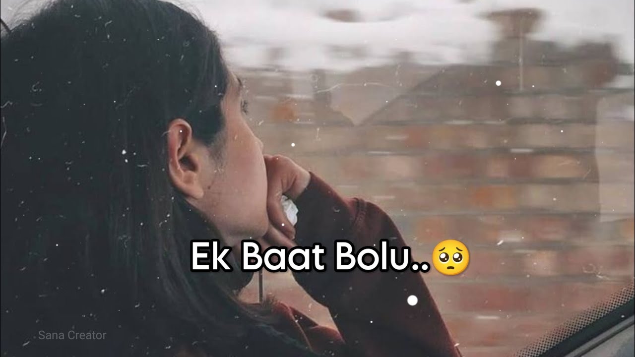 Ek baat bolu   Sad status  Sad shayri status  sad status girl  heart broken status