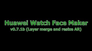 Huawei Watch Face Maker v0.7.1b (Layer Merge & Resize AR)