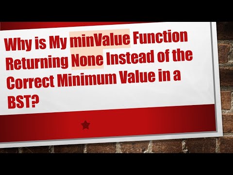 Why is My minValue Function Returning None Instead of the Correct Minimum Value in a BST?