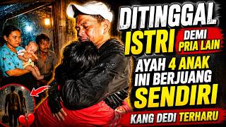 DITINGGAL ISTRI DEMI PRIA LAIN, AYAH 4 ANAK INI BERJUANG SENDIRI | KANG DEDI TERHARU !