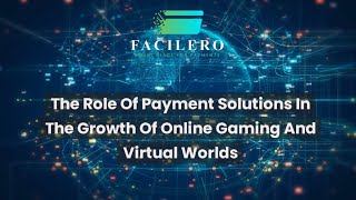 The Role Of Payment Solutions In The Growth Of Online Gaming And Virtual Worlds