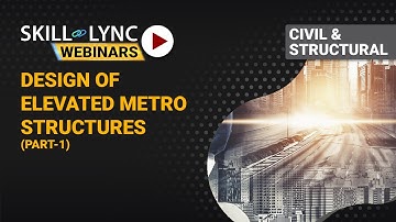Designing of Elevated Metro Structures  (Part - 1) | Skill-Lync Workshop