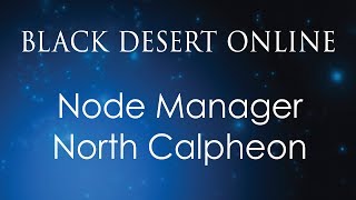 Black Desert Online Knowledge Guide | Character | Node Manager (Inland) | North Calpheon
