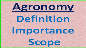Agronomy: Definition, Importance and Scope