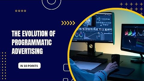 The Evolution of Programmatic Advertising in 10 Points