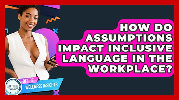How Do Assumptions Impact Inclusive Language In The Workplace? - Office Wellness Insights