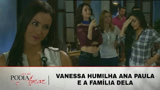 A Que Não Podia Amar - Vanessa humilha Ana Paula e a família dela e Ana quase desmaia