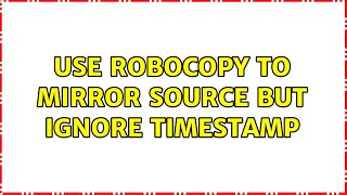 Use robocopy to mirror source but ignore timestamp