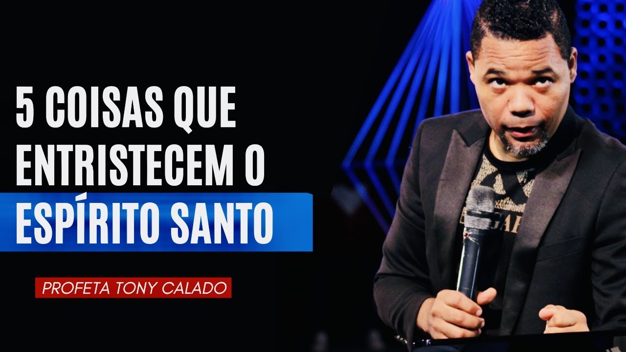 5 Coisas Que Entristecem O Espírito Santo | Pr Tony Calado