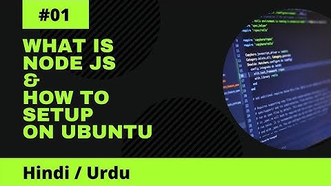 What is Node.js and How to Setup on Ubuntu 20.04