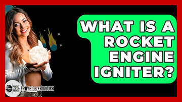 What Is A Rocket Engine Igniter? - Physics Frontier