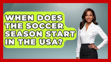 When Does the Soccer Season Start in the USA? - The Sport Xpert