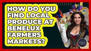 How Do You Find Local Produce At Benelux Farmers Markets? - Exploring The Benelux