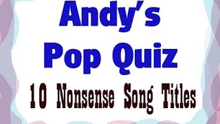 Pop Quiz No84 - 10 Nonsensical Songs.