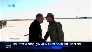 Hulusi Akar Hataydaydı. İdlibten Gelebilecek Olası Bir Göçe Karşı Önlemleri Inceledi