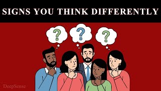 Signs You Think Differently Than Most People Why You Think Differently Than Everyone Else Deep Psychology