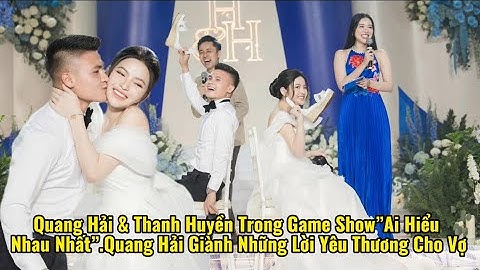 Quang Hải&Thanh Huyền Trong Game Show”Ai Hiểu Nhau Nhất”.Quang Hải Giành Những Lời Yêu Thương Cho Vợ