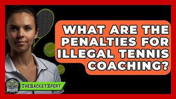 What Are The Penalties For Illegal Tennis Coaching? - The Racket Xpert