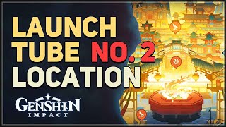 Launch Tube No. 2 Location Genshin Impact