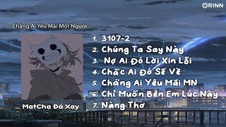 Playlist speed up này chill mà cũng buồn buồnn :) | 3107 - 2, Chúng Ta Sau Này, Nợ Ai Đó Lời Xin Lỗi