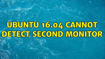 Ubuntu: Ubuntu 16.04 cannot detect second monitor