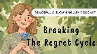 How To Break the Regret Cycle | Slow English Podcast #learnenglishpodcast #mindfulness #motivation screenshot 4