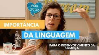 A importância da linguagem p/ o Desenvolvimento Infantil + A BASE P/ O DESENVOLVIMENTO DA LINGUAGEM