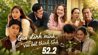 Gia đình mình vui bất thình lình - Tập 52.2 Full HD | Phim tình cảm gia đình hay nhất mọi thời đại