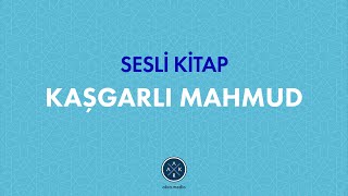 Kaşgarlı Mahmud - 1.Bölüm