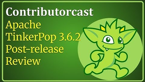 Contributorcast: Apache TinkerPop 3.5.5/3.6.2 Post-Release Review