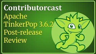 Contributorcast: Apache TinkerPop 3.5.5/3.6.2 Post-Release Review