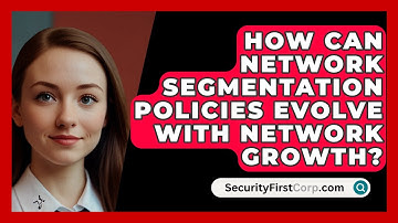 How Can Network Segmentation Policies Evolve With Network Growth? - SecurityFirstCorp.com